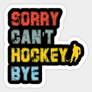 Funny Sorry Can't Hockey Bye Hockey Player Coach Team Sticker